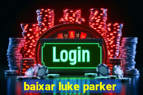 baixar luke parker